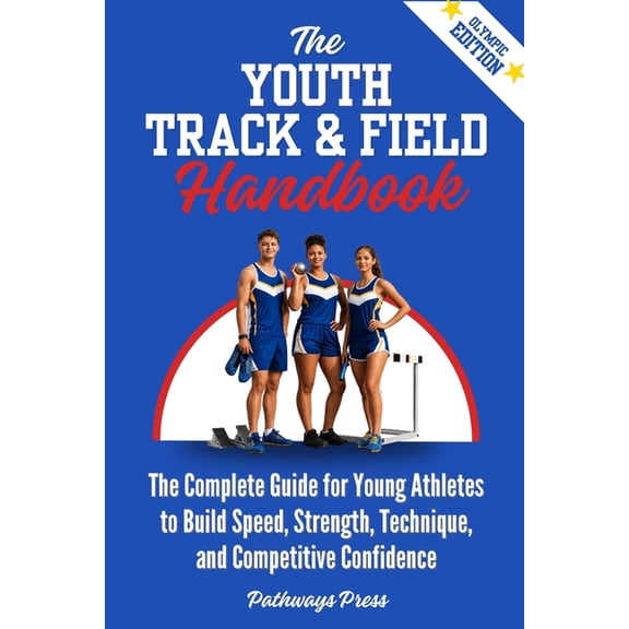 The Youth Sports Handbook The Youth Track & Field Handbook: The Complete Guide for Young Athletes to Build Speed, Strength, Technique, and Competi, Book 6, (Paperback)