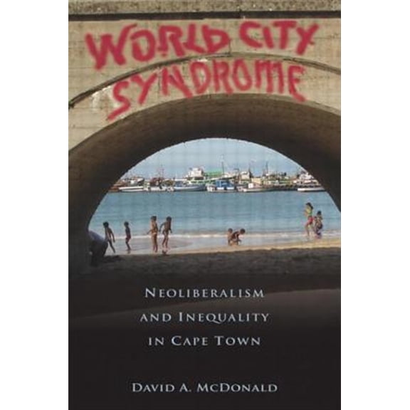 Pre-Owned Routledge Studies in Human Geography World City Syndrome: Neoliberalism and Inequality in Cape Town, (Paperback)