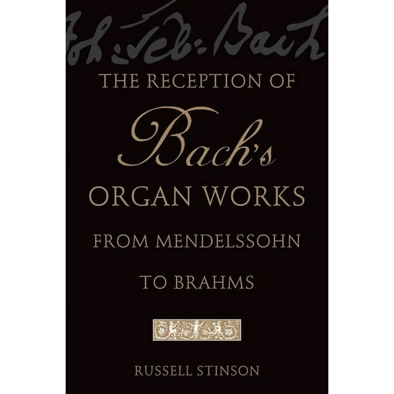 The Reception of Bach's Organ Works from Mendelssohn to Brahms, (Paperback)