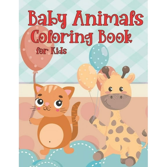 Baby Animals Coloring Book for Kids: Amazing Baby Cute Animals Creative Activity Coloring Book Great Gift for Boys & Girls, Preschool and Kindergarten Simple Ages 4-12 (Paperback)