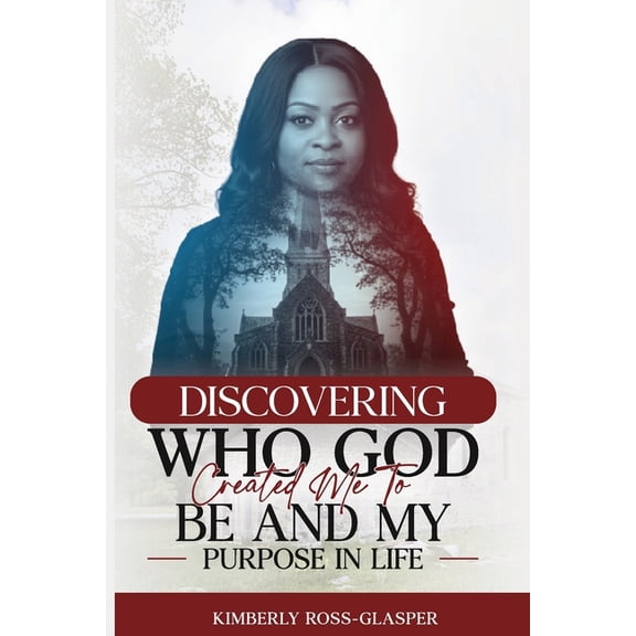 Discovering Who God Created Me To Be And My Purpose In Life, (Paperback)