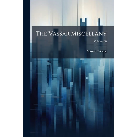 The Vassar Miscellany; Volume 30 (Paperback)