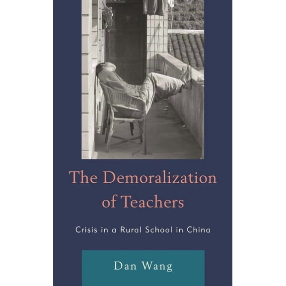 Emerging Perspectives on Education in Ch Demoralization of Teachers: Crisis in a Rural School in China, (Hardcover)