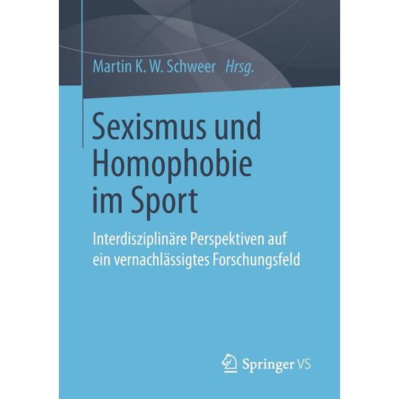 Sexismus Und Homophobie Im Sport: Interdisziplinäre Perspektiven Auf Ein Vernachlässigtes Forschungsfeld, (Paperback)