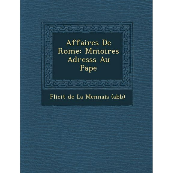 Affaires de Rome: M Moires Adress S Au Pape (Paperback)