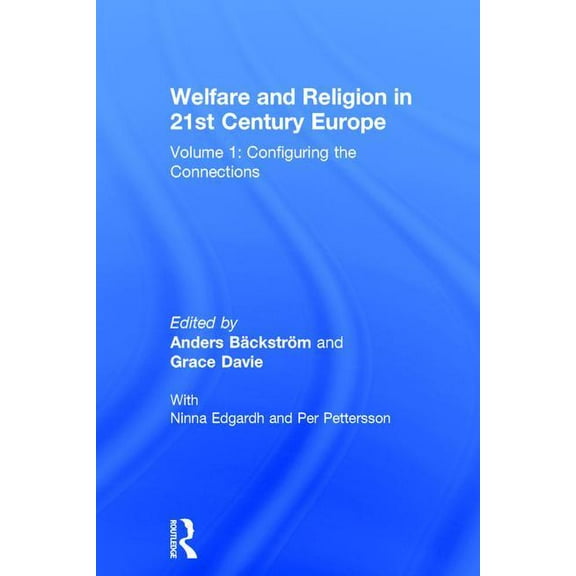 Welfare and Religion in 21st Century Europe: Volume 1: Configuring the Connections, (Hardcover)
