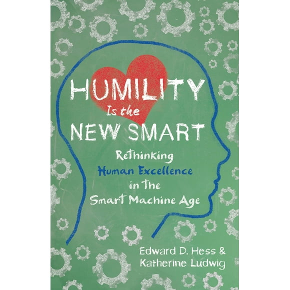 Pre-Owned Humility Is the New Smart: Rethinking Human Excellence in the Smart Machine Age (Hardcover) 1626568758 9781626568754