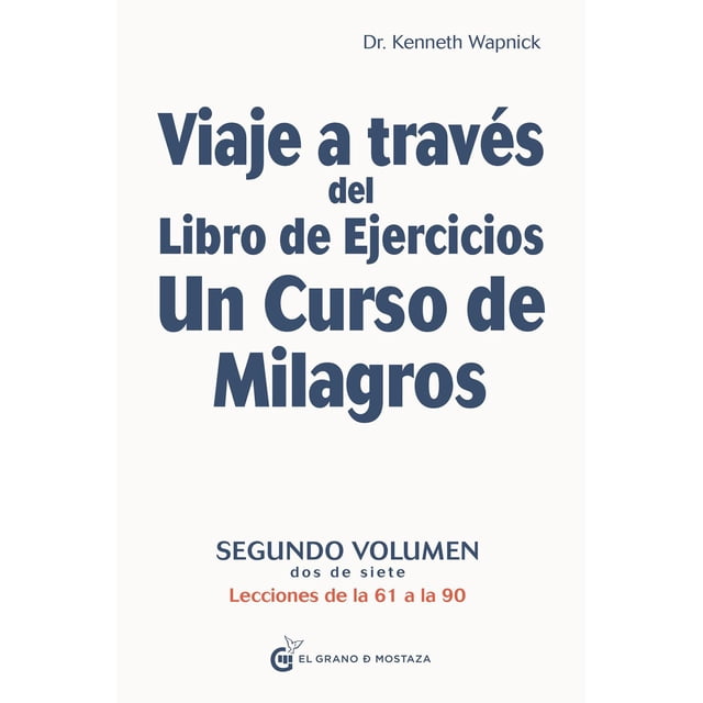 Libro Viaje A Traves Del Libro De Ejercicios De Un Curso De Milagros: Lecciones De La 61 A La 90, Vol. Ii Tapa Blanda, Autor Kenneth Wapnick, Editorial El Grano De Mostaza