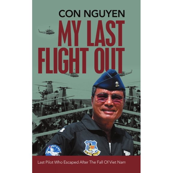 My Last Flight Out: Last Pilot Who Escaped After the Fall of Viet Nam, (Hardcover)