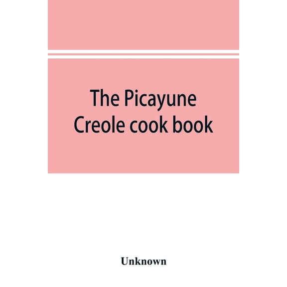 The Picayune Creole cook book, (Paperback)