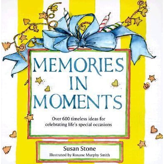 Pre-Owned Memories in Moments: Over 600 Timeless Ideas for Celebrating Life's Special Occasions (Paperback) 0966473302 9780966473308