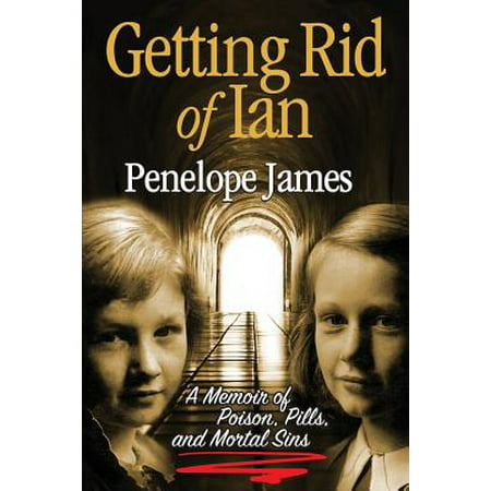 Getting Rid of Ian : A Memoir of Poison, Pills, and Mortal (Best Thing To Get Rid Of Poison Ivy)