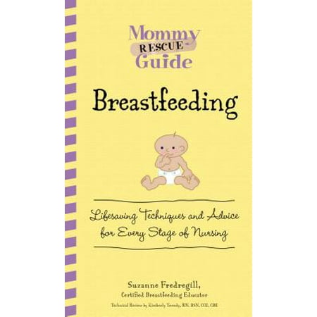 Breastfeeding : Lifesaving Techniques and Advice for Every Stage of Nursing