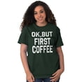 thumbnail image 3 of Ok But First Coffee Caffeine Java Latte Women's Graphic T Shirt Tees Brisco Brands L, 3 of 6