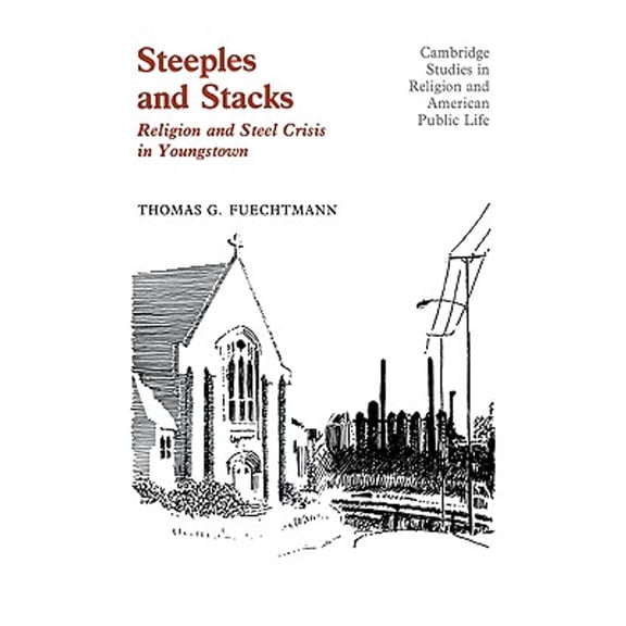 Pre-Owned Steeples and Stacks: Religion and Steel Crisis in Youngstown, Ohio (Paperback) by Thomas G. Fuechtmann