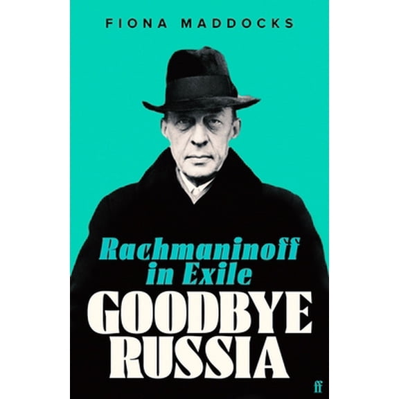 Pre-Owned Goodbye Russia: Rachmaninoff in Exile (Hardcover) 0571371132 9780571371136