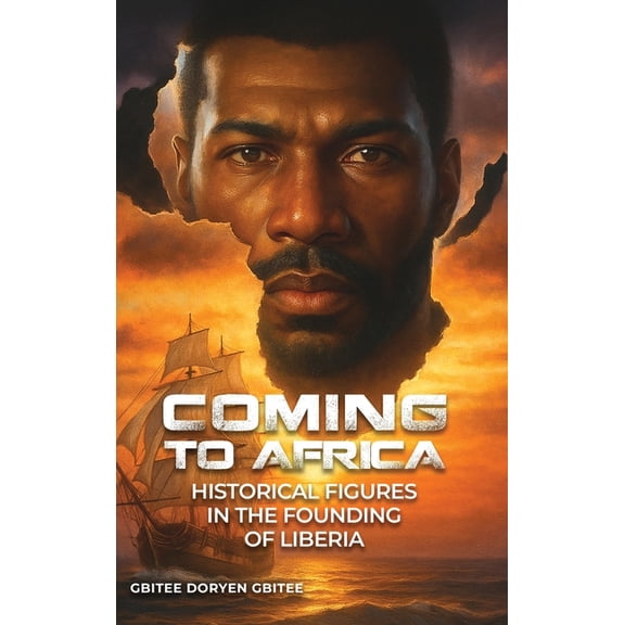 Coming to Africa: Historical Figures in the Founding of Liberia, (Hardcover)