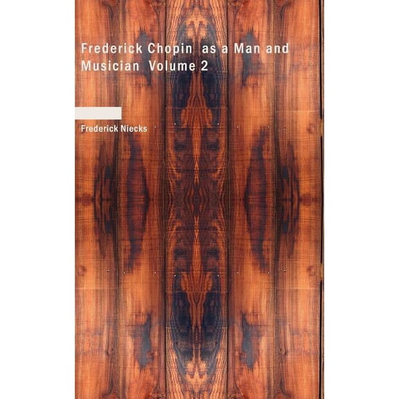 Frederick Chopin as a Man and Musician Volume 2 (Paperback)