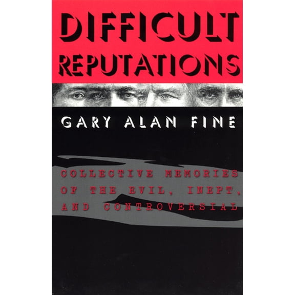 Difficult Reputations: Collective Memories of the Evil, Inept, and Controversial, (Paperback)