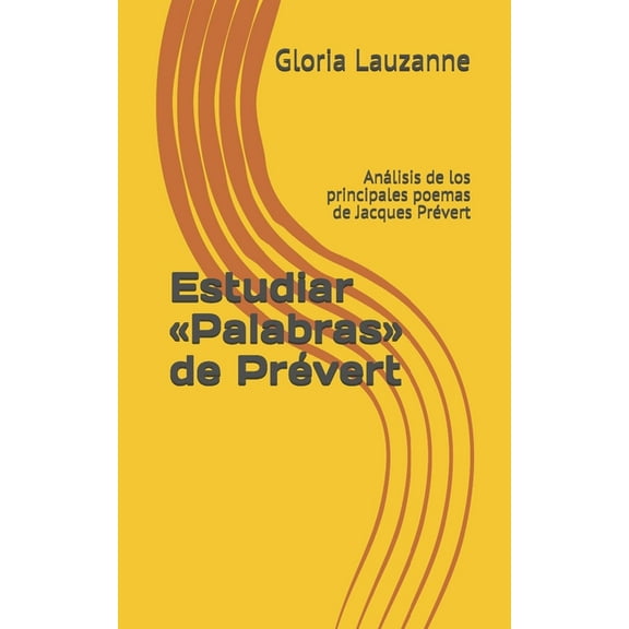 Estudiar Â«PalabrasÂ» de PrÃ©vert: AnÃ¡lisis de los principales poemas de Jacques PrÃ©vert (Spanish Edition)
