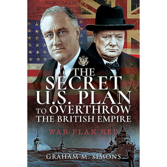 The Secret Us Plan to Overthrow the British Empire (Hardcover)