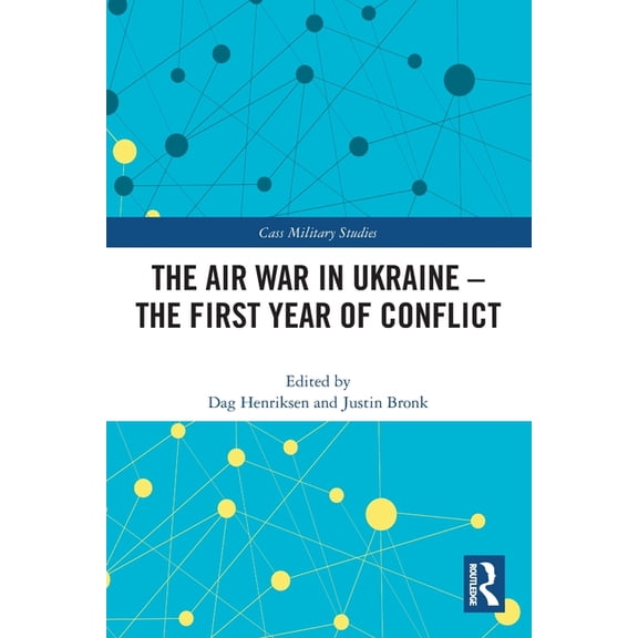 Cass Military Studies The Air War in Ukraine: The First Year of Conflict, (Paperback)