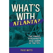 What's with: What's with Atlanta?: The Quirks, Personality, and Charm of the ATL (Paperback)
