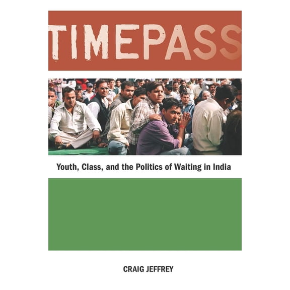 Timepass: Youth, Class, and the Politics of Waiting in India, (Hardcover)