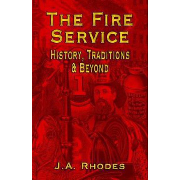 Pre-Owned The Fire Service: History, Traditions & Beyond (Paperback) 1591139546 9781591139546