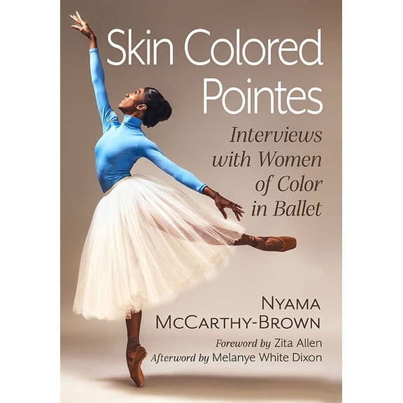Skin Colored Pointes: Interviews with Women of Color in Ballet, (Paperback)