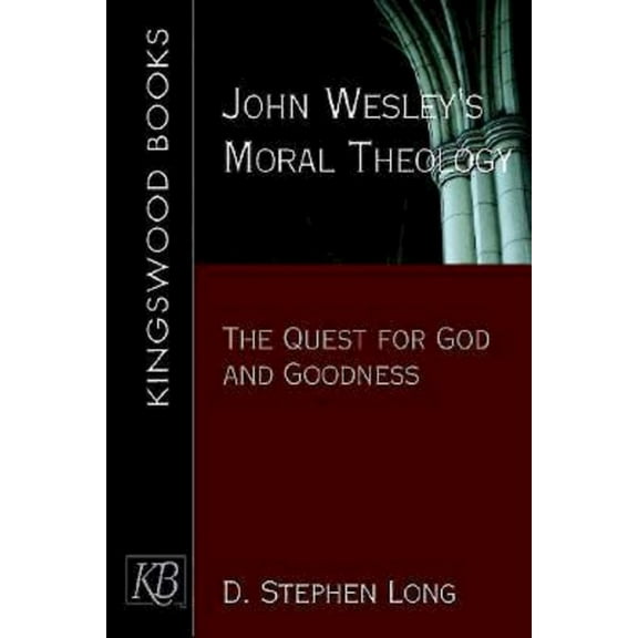 John Wesley's Moral Theology: The Quest for God and Goodness, (Paperback)