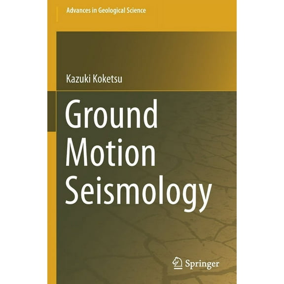 Advances in Geological Science Ground Motion Seismology, (Paperback)