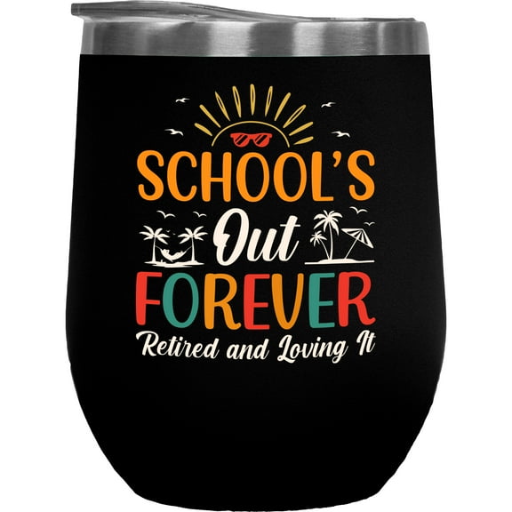 School's Out Forever, Retired and Loving It - School Teacher or Principal Retirement, Black 12oz Wine Tumbler