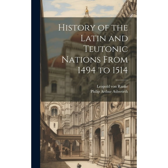 History of the Latin and Teutonic Nations From 1494 to 1514 (Hardcover)