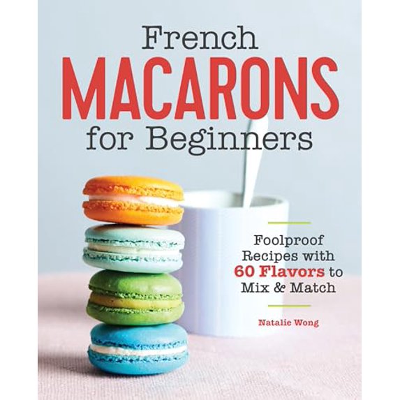 Pre-Owned French Macarons for Beginners: Foolproof Recipes with 30 Shells and 30 Fillings, 9781646111398, 1646111397, Paperback,