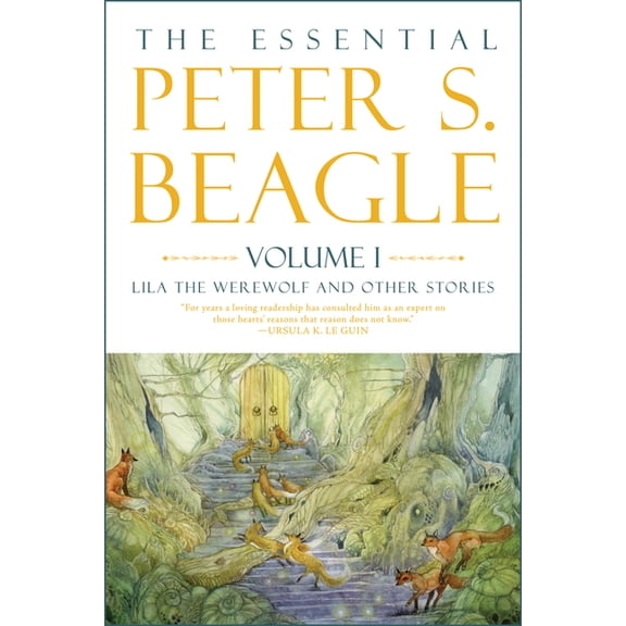 The Essential Peter S. Beagle, Volume 1: Lila the Werewolf and Other Stories, (Hardcover)