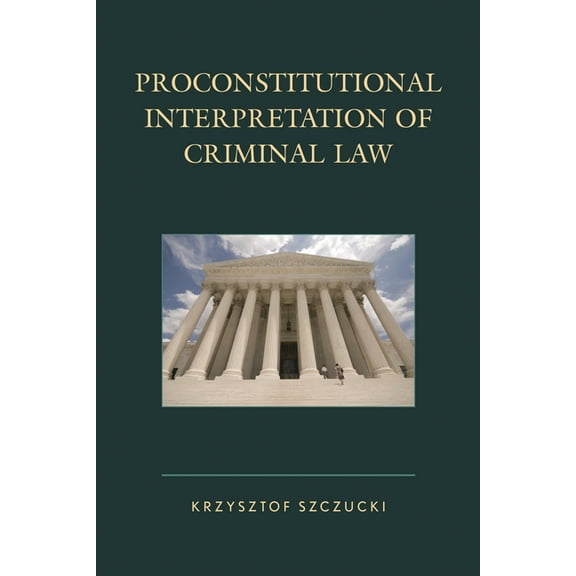 Proconstitutional Interpretation of Criminal Law, (Hardcover)