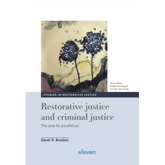 Studies in Restorative Justice Restorative Justice and Criminal Justice: The Case for Parallelism Volume 5, Book 5, (Hardcover)