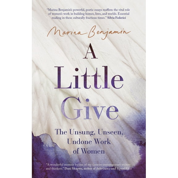 A Little Give: The Unsung, Unseen, Undone Work of Women, (Paperback)