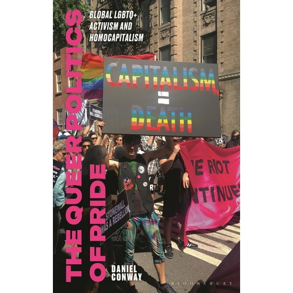 The Queer Politics of Pride: Global LGBTQ Activism and Homocapitalism, (Paperback)