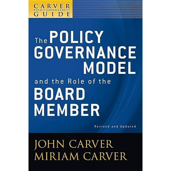 J-B Carver Board Governance A Carver Policy Governance Guide, the Policy Governance Model and the Role of the Board Member, Book 1, (Paperback)