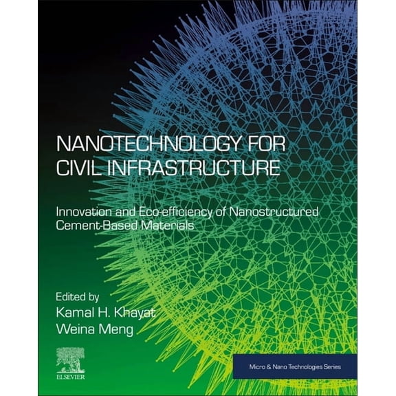 Micro and Nano Technologies Nanotechnology for Civil Infrastructure: Innovation and Eco-Efficiency of Nanostructured Cement-Based Materials, (Paperback)