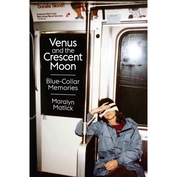 Venus and the Crescent Moon: Blue-Collar Memories, (Paperback)