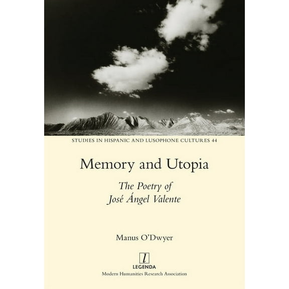 Studies in Hispanic and Lusophone Cultures: Memory and Utopia : The Poetry of José Ángel Valente (Series #44) (Paperback)