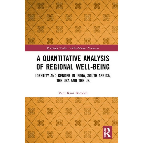 Routledge Studies in Development Economi A Quantitative Analysis of Regional Well-Being: Identity and Gender in India, South Africa, the USA and the UK, (Hardcover)