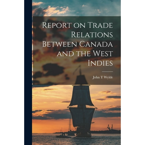 Report on Trade Relations Between Canada and the West Indies [microform] (Paperback)