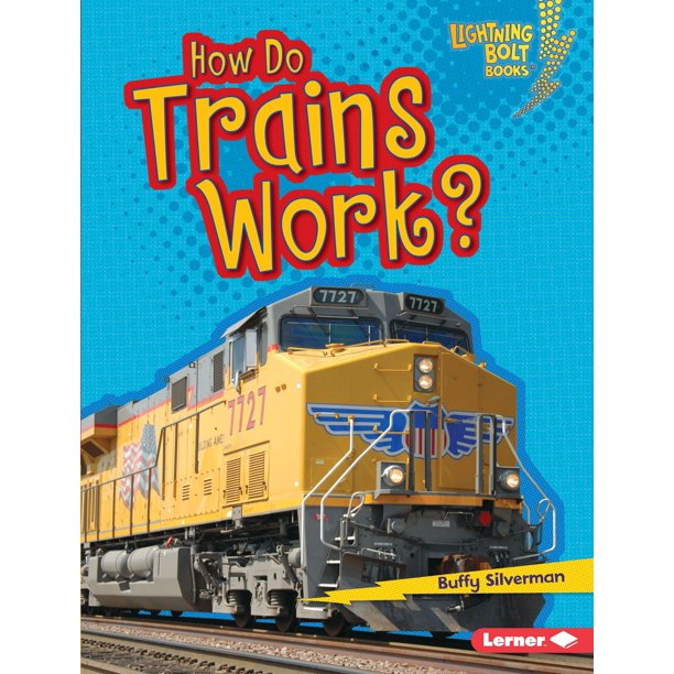 Lightning Bolt Books (R) How Vehicles Work How Do Trains Work