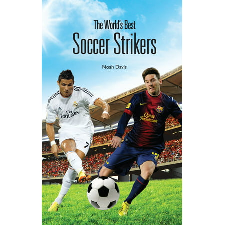 The World's Best Soccer Strikers - eBook (Best Soccer Countries In The World)