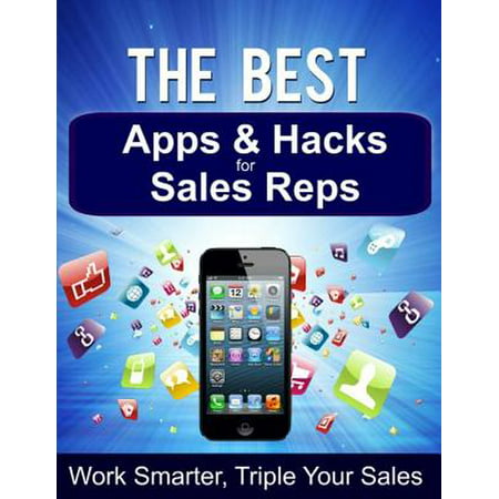 The Best Apps & Hacks for Sales Reps - Work Smarter, Triple Your Sales -