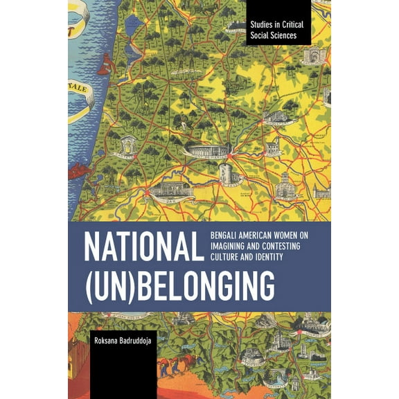 Studies in Critical Social Sciences National (Un)Belonging: Bengali American Women on Imagining and Contesting Culture and Identity: Chronicling Continuity , (Paperback)
